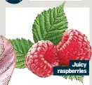  ?? ?? Juicy raspberrie­s