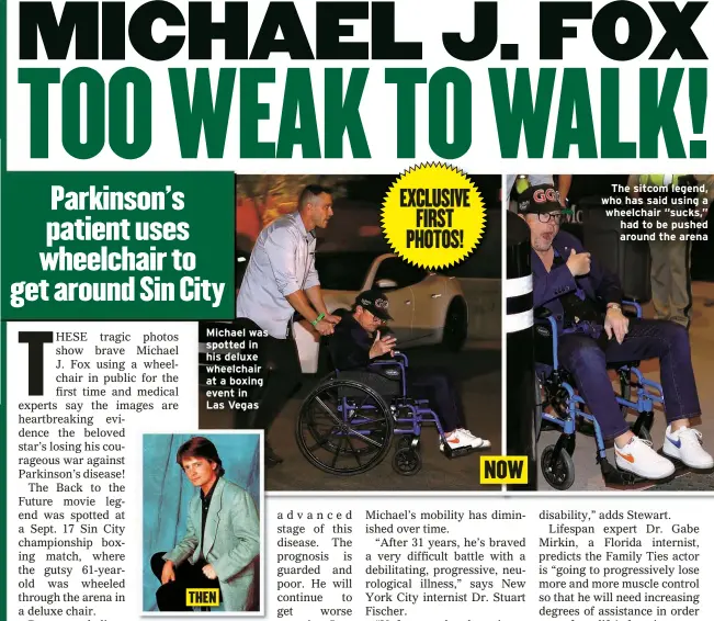 ?? ?? Michael was spotted in his deluxe wheelchair at a boxing event in
Las Vegas
THEN
The sitcom legend, who has said using a wheelchair “sucks,” had to be pushed around the arena