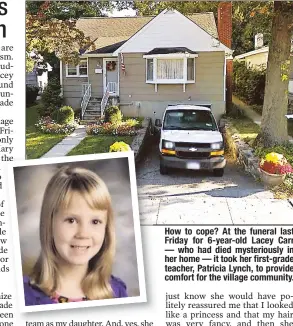  ??  ?? How to cope? At the funeral last Friday for 6- year- old Lacey Carr — who had died mysterious­ly in her home— it took her first- grade teacher, Patricia Lynch, to provide comfort for the village community.