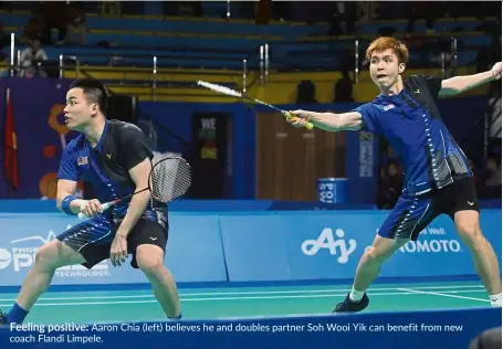  ??  ?? Feeling positive: Aaron Chia (left) believes he doubles partner Soh Wooi Yik can benefit from new coach Flandi Limpele.