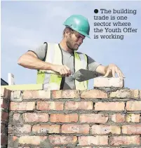  ??  ?? The building trade is one sector where the Youth Offer is working