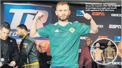  ??  ?? Feeling confident: Carl Frampton flexes his muscles after the weigh-in in Las Vegas last night and (inset) with opponent Tyler McCreary