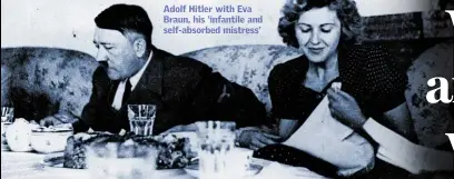  ??  ?? Adolf Hitler with Eva Braun, his ‘infantile and self-absorbed mistress’
