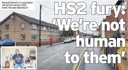  ??  ?? Bonsall Street in Long Eaton will be hit hard by HS2. Inset: Nicolas Blackburn