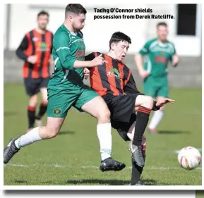  ??  ?? Tadhg O’Connor shields possession from Derek Ratcliffe.