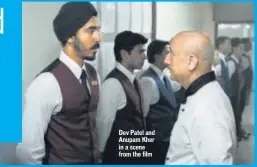  ?? PHOTO: HTCS ?? Dev Patel and Anupam Kher in a scene from the film