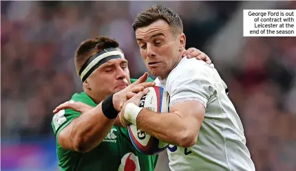  ?? ?? George Ford is out of contract with Leicester at the end of the season