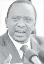  ??  ?? Uhuru Kenyatta