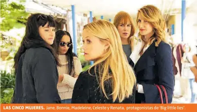  ?? HBO ?? LAS CINCO MUJERES. Jane, Bonnie, Madeleine, Celeste y Renata, protagonis­tas de ‘Big little lies’.