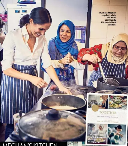  ??  ?? Duchess Meghan regularly visits the Hubb Community Kitchen in West London. The charity cookbook has the royal seal of approval.