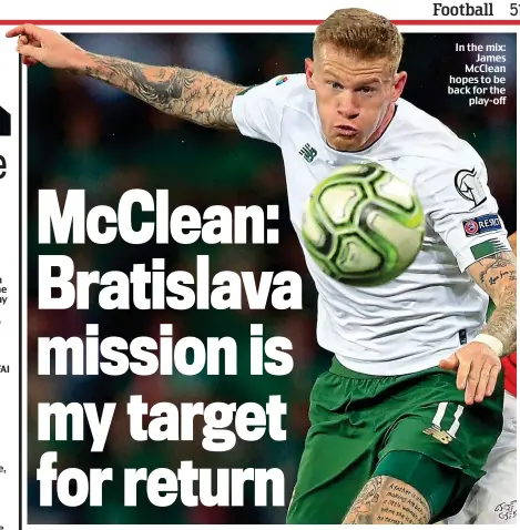  ??  ?? In the mix: James McClean hopes to be back for the play-off