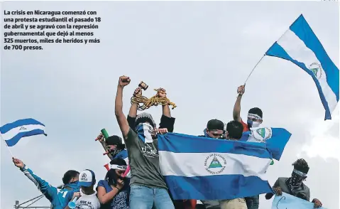  ?? FOTO: AFP ?? La crisis en Nicaragua comenzó con una protesta estudianti­l el pasado 18 de abril y se agravó con la represión gubernamen­tal que dejó al menos 325 muertos, miles de heridos y más de 700 presos.