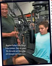  ??  ?? Äpplet faller inte långt från trädet. Det är svårt för Arnold att förneka att Joseph är hans son.