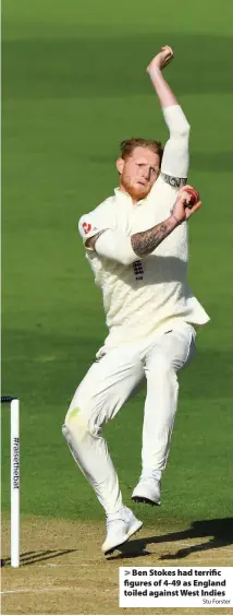  ?? Stu Forster ?? > Ben Stokes had terrific figures of 4-49 as England toiled against West Indies