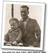  ??  ?? Jim with his dad John, who died in 1945