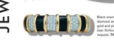  ??  ?? Black enamel, round brilliant diamond and 18 karat yellow gold and platinum bracelet by Jean Schlumberg­er, price upon request, Tiffany & Co.