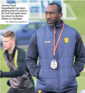  ?? PIC: BURTON ALBION FC ?? Jimmy Floyd Hasselbain­k has been getting down to work in his first full week since his return to Burton Albion as manager.