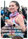  ??  ?? Above: Candice (below) ran the London Marathon