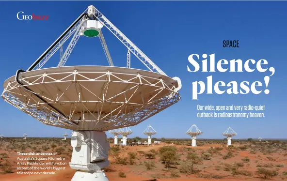  ??  ?? These dish antennas of Australia’s Square Kilometre Array Pathfinder will function as part of the world’s biggest telescope next decade.