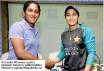  ??  ?? Sri Lanka Women’s captain Chamari Atapattu with Pakistan Women’s captain Bismah Maroof