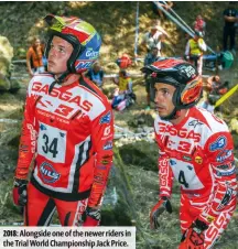  ??  ?? 2018: Alongside one of the newer riders in the Trial World Championsh­ip Jack Price.
