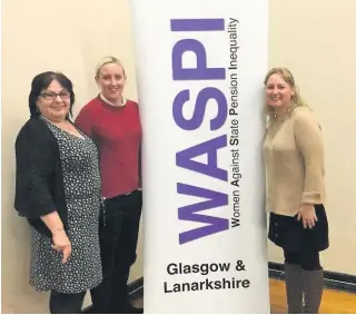  ??  ?? Support Dr Lisa Cameron MP with Mhairi Black MP and WASPI representa­tive