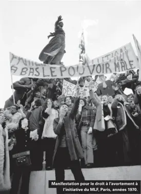  ??  ?? Manifestat­ion pour le droit à l'avortement à l'initiative du MLF, Paris, années 1970.