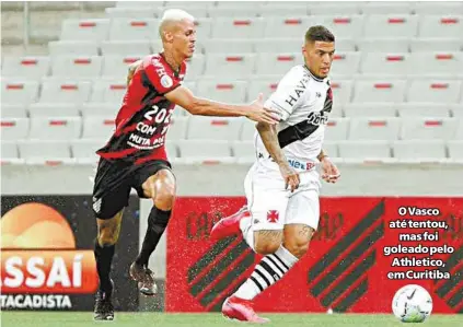  ?? RAFAEL RIBEIRO/ VASCO ?? O Vasco até tentou,
mas foi goleado pelo Athletico, em Curitiba