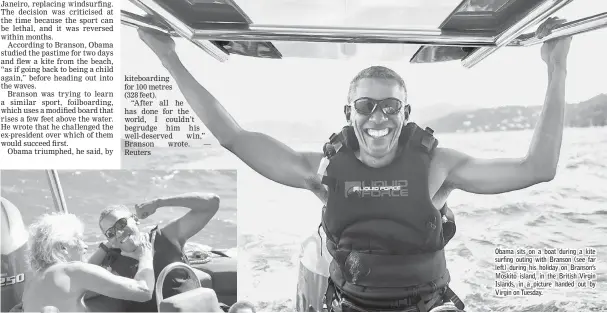  ??  ?? Obama sits on a boat during a kite surfing outing with Branson (see far left) during his holiday on Branson’s Moskito island, in the British Virgin Islands, in a picture handed out by Virgin on Tuesday.