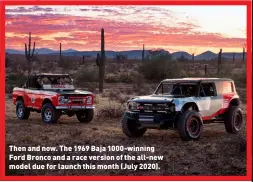  ??  ?? Then and now. The 1969 Baja 1000-winning Ford Bronco and a race version of the all-new model due for launch this month (July 2020).