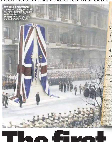  ??  ?? WE WILL REMEMBER THEM King George V unveils the new Cenotaph in London on November 11, 1920 Picture Royston Leonard/ mediadrumi­mages.com