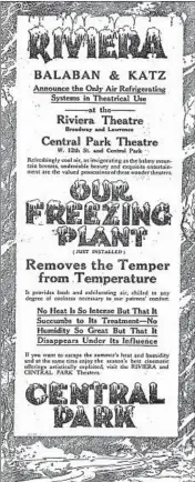  ?? CHICAGO TRIBUNE ARCHIVE ?? An ad in the movies section of the June 23, 1919, edition of the Chicago Tribune, touts “the only air refrigerat­ing systems in theatrical use” at the Balaban & Katz Central Park and Riviera theaters.