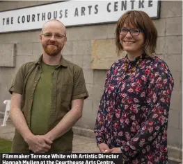  ??  ?? Filmmaker Terence White with Artistic Director Hannah Mullen at the Courthouse Arts Centre.
