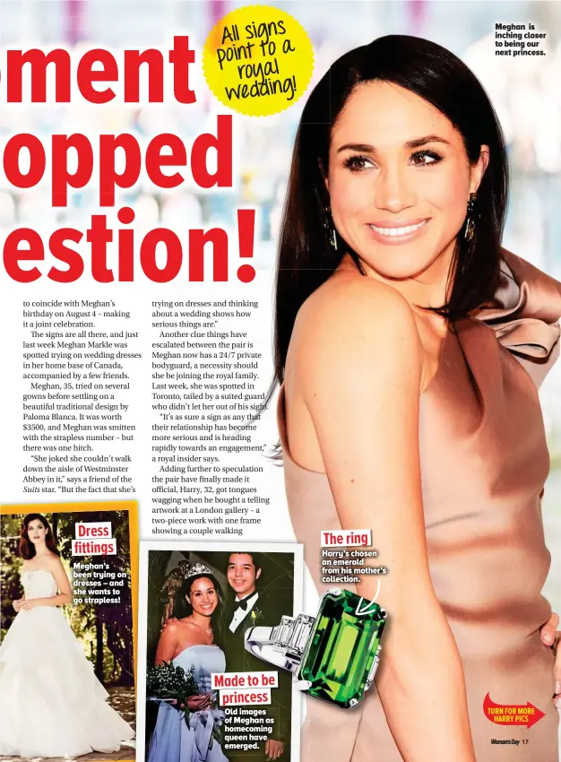  ??  ?? Dress fittings Meghan’s been trying on dresses – and she wants to go strapless! AllA ssigns point to a ro yal wewedding! Made to be princess Old iimages of Meghan as homecoming queen have emerged. The ring Harry’s chosen an emerald from his mother’s...