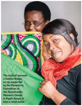  ??  ?? The style of success: a fashion design co-op supported by the Planeterra Foundation at the Nyamirambo Women’s Center in Kigali, Kenya, is also a retail outlet