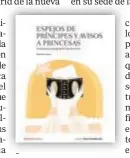  ?? ?? ‘ESPEJOS DE PRÍNCIPES Y AVISOS A PRINCESAS’
Santander Fundación. Colección Historia Fundamenta­l. 20 euros.