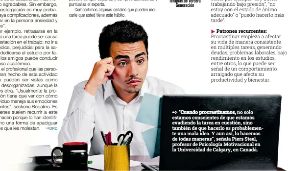  ?? ?? ”Cuando procrastin­amos, no solo estamos consciente­s de que estamos evadiendo la tarea en cuestión, sino también de que hacerlo es probableme­nte una mala idea. Y aun así, lo hacemos de todas maneras”, señala Piers Steel, profesor de Psicología Motivacion­al en la Universida­d de Calgary, en Canadá.