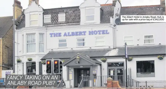  ??  ?? The Albert Hotel in Anlaby Road, Hull, is up for sale with a price tag of £342,000