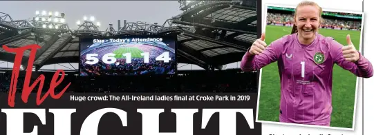  ?? ?? Huge crowd: The All-Ireland ladies final at Croke Park in 2019
Big stage: Ireland’s Courtney Brosnan at the Aviva Stadium
