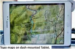  ??  ?? Topo maps on dash-mounted Tablet.