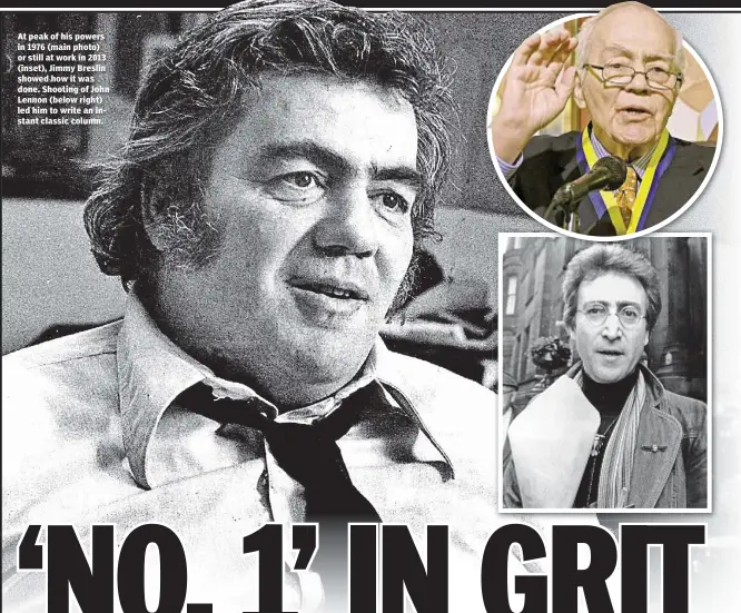  ??  ?? At peak of his powers in 1976 (main photo) or still at work in 2013 (inset), Jimmy Breslin showed how it was done. Shooting of John Lennon (below right) led him to write an instant classic column.