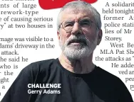  ??  ?? CHALLENGE Gerry Adams