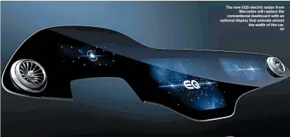  ??  ?? The new EQS electric sedan from Mercedes will replace the convention­al dashboard with an optional display that extends almost the width of the car.