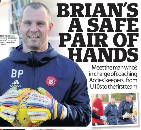  ??  ?? Many roles Brian says being goalkeeper coach isn’t just about stopping goals from going in