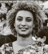  ??  ?? A vereadora Marielle Franco (PSOL-RJ), que foi assassinad­a no Rio; Justiça carioca investiga o caso