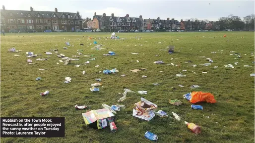  ??  ?? Rubbish on the Town Moor, Newcastle, after people enjoyed the sunny weather on Tuesday Photo: Laurence Taylor