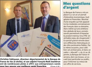  ?? (Photo A.M.) ?? Christian Fakhauser, directeur départemen­tal de la Banque de France du Var (à droite), et son adjoint François-Noël Jeambrun ont de nombreuses pistes à offrir aux entreprene­urs varois pour leur assurer une meilleure santé financière.