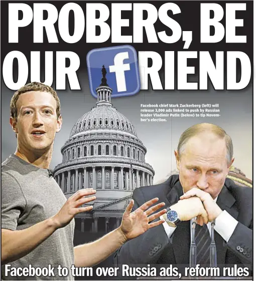  ??  ?? Facebook chief Mark Zuckerberg (left) will release 3,000 ads linked to push by Russian leader Vladimir Putin (below) to tip November’s election.