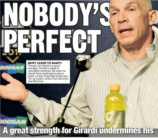  ??  ?? MUST LEARN TO ADAPT: Though Joe Girardi is a good manager, he fails to adapt to unscripted moments, like when he should have challenged a play in which Lonnie Chisenhall (inset) was “hit” by a pitch, writes Post columnist Joel Sherman.