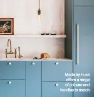  ??  ?? Made by Husk offers a range of colours and handles to match